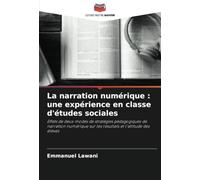 La narration numérique : une expérience en classe d'études sociales: Effets de deux modes de stratégies pédagogiques de narration numérique sur les résultats et l'attitude des élèves