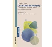 La narrazione nel counseling. Strumenti per l'incontro: ascolto, riformulazione, senso