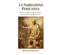 LA NARRAZIONE PERSUASIVA: Un nuovo modello di eloquenza forense: tra neuroscienze, linguaggio ed etica