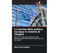 La nascita della politica europea in materia di rifugiati: Qual è il ruolo dei governi nazionali e delle istituzioni europee nelle decisioni relative alla crisi dei rifugiati?