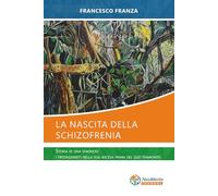 La nascita della schizofrenia: Storia di una diagnosi: i protagonisti della sua ascesa prima del suo tramonto (Collana Neamente)