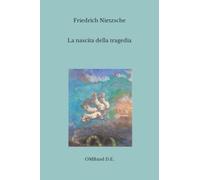 La nascita della tragedia: (Edizione integrale)