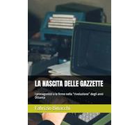 LA NASCITA DELLE GAZZETTE: I protagonisti e le firme nella “rivoluzione” degli anni Ottanta