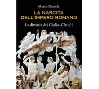 La nascita dell'impero romano. La dinastia dei Giulio-Claudii (Odoya library)