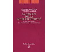 La nascita dell'intersoggettività. Lo sviluppo del sé tra psicodinamica e neurobiologia (Psicoanalisi e ricerca)