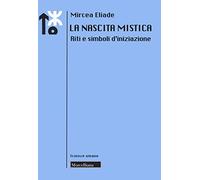 La nascita mistica. Riti e simboli d'iniziazione. Nuova ediz. (Le scienze umane)