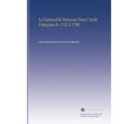 La Nationalité Bretonne Dans l'unité Française de 1532 À 1789.