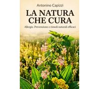 LA NATURA CHE CURA:: Allergie. Prevenzione e rimedi naturali efficaci.