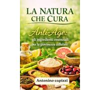 LA NATURA CHE CURA: Anti-Age: gli ingredienti essenziali per la giovinezza cellulare
