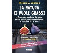 La Natura ci vuole grassi. La scienza sorprendente che spiega perché obesità e sovrappeso dilagano e come invertire la rotta