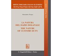 La natura del dazio doganale-The nature of customs duty (Diritto tributario italiano ed europeo)