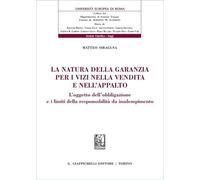 La natura della garanzia per i vizi nella vendita e nell'appalto. L'oggetto dell'obbligazione e i limiti della responsabilità da inadempimento (Università Europea di Roma)