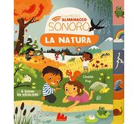 La natura. Il mio piccolo almanacco sonoro. Ediz. a colori (Cartonbello)