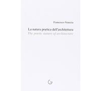 La natura poetica dell'architettura. Ediz. multilingue