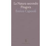 La Natura secondo Pitagora: Pitagorismo e scibile moderno: filosofia della natura, storia e restaurazione culturale