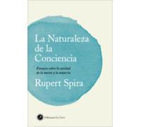La Naturaleza de la Conciencia: Ensayos sobre la unidad de la mente y la materia (SIN COLECCION)