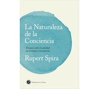 La Naturaleza de la Conciencia: Ensayos sobre la unidad de la mente y la materia (SIN COLECCION)