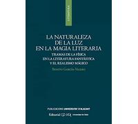 La Naturaleza De La Luz En La Magia Literaria: Tramas de la física en la literatura fantástica y el realismo mágico