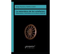 La naturaleza de los artefactos: intenciones y funciones en la cultura material: Debates filosóficos contemporáneos