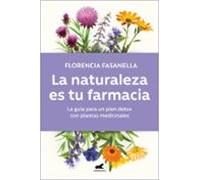 La naturaleza es tu farmacia: La guía para un plan detox con plantas medicinales (Vergara)