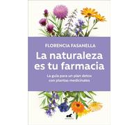 La naturaleza es tu farmacia: La guía para un plan detox con plantas medicinales (Vergara)