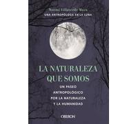 La naturaleza que somos: una antropóloga en la luna (Libros singulares)