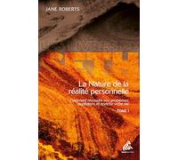 La nature de la réalité personnelle: Comment résoudre vos problèmes quotidiens et enrichir votre vie Tome 1