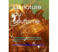 La nature du soufisme: Étudier le concept du soufisme comme deuxième branche de la connaissance humaine à travers dix religions : (islam, christianisme, judaïsme, hindouisme, bouddhisme, zoroastri