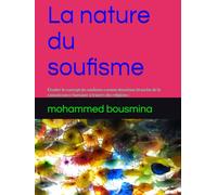 La nature du soufisme: Étudier le concept du soufisme comme deuxième branche de la connaissance humaine à travers dix religions : (islam, christianisme, judaïsme, hindouisme, bouddhisme, zoroastri