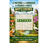 La Nature et les Animaux de France en Mots - Mots Cachés | Volume 1: 60 Puzzles sur la Faune, la Flore et les Milieux Naturels de France | Adultes et Seniors | Facile à Difficile