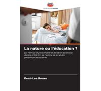 La nature ou l'éducation ?: Les rôles de la personnalité et des styles parentaux dans la prédiction de l'estime de soi et des performances scolaires