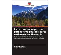 La nature sauvage : une perspective pour les parcs nationaux en Slovaquie: Étude de faisabilité concernant le potentiel du parc national de Tatra en vue d'une certification PAN Park