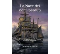 La Nave dei nomi perduti: La vera storia della nave che il mondo trasformò in leggenda