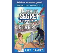 La nave dei segreti sull’Isola di Bluebird: Edizione a caratteri grandi (I misteri tropicali di Chloe Scott Edizione a caratteri grandi)