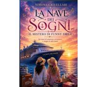 LA NAVE DEI SOGNI. IL MISTERO DI FUNNY SMILE: Sei mesi di amicizia, avventure e magie in alto mare (Il Sigillo di PAffy)