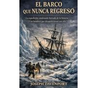 La nave que nunca regresó: La expedición condenada borrada de la historiay los hombres que desaparecieron con ella
