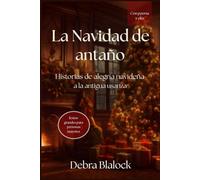 La Navidad de antaño: Historias de alegría navideña a la antigua usanza