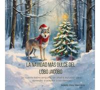 La Navidad más dulce del lobo Jacobo: Un cuento sobre empatía, amistad e inclusión para aprender a aceptar a los demás (Pequeños corazones con emociones gigantes)