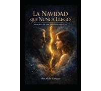 La Navidad que nunca llegó: Memorias de una paradoja perfecta (Una paradoja del amor)