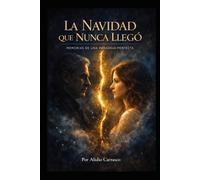 La Navidad que nunca llegó: Memorias de una paradoja perfecta (Una paradoja del amor)