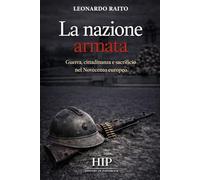 La Nazione Armata: Guerra, cittadinanza e sacrificio nel Novecento europeo (Guerre e società)