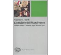 La nazione del Risorgimento. Parentela, santità e onore alle progini dell'Italia unita (Piccola biblioteca Einaudi. Nuova serie)