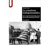 La «nazione indispensabile». Storia degli Stati Uniti dalle colonie alla seconda presidenza di Trump (Sintesi)