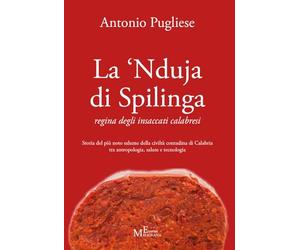 La ‘nduja di Spilinga - regina degli insaccati calabresi. Storia del più noto salume della civiltà contadina di Calabria tra antropologia, salute e tecnologia (Tropea e dintorni)