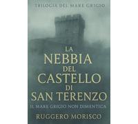 La Nebbia del Castello di San Terenzo: Il Mare Grigio non dimentica