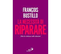 La necessità di riparare. Oltre la violenza nelle relazioni (Parole per lo spirito)