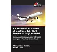 La necessità di sistemi di gestione dei rifiuti biomedici negli ospedali: Un libro per la valutazione dei sistemi di gestione e trattamento dei ... regione di Puducherry - Un caso di studio