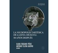 La necrópolis tartésica de La Joya (Huelva): 50 años después: 10 (Onoba Monografías)