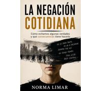 La negación cotidiana: Cómo evitamos algunas verdades y qué consecuencias tiene hacerlo
