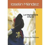 La Negligencia Infantil: Otra Forma de Maltrato